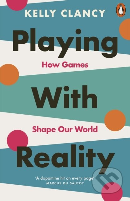 Playing with Reality (How Games Shape Our World) - Kelly Clancy - kniha z kategorie Odborné a naučné