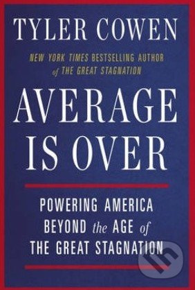 Average is Over (Powering America Beyond the Age of the Great Stagnation) - kniha z kategorie Odborné a naučné