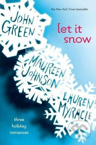 Let it Snow (Three Holiday Romances) - John Green, Maureen Johnson, Lauren Myracle - kniha z kategorie Beletrie pro děti