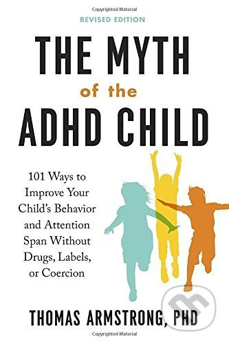 The Myth of the ADHD Child (101 Ways to Improve Your Child's Behavior and Attention Span without Drugs, Labels, or Coercion) - kniha z kategorie…