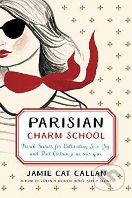 Parisian Charm School (French Secrets for Cultivating Love, Joy, and That Certain je ne sais quoi) - kniha z kategorie Beletrie