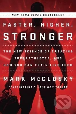 Faster, Higher, Stronger (The New Science of Creating Superathletes, and How You Can Train Like Them) - kniha z kategorie Sport
