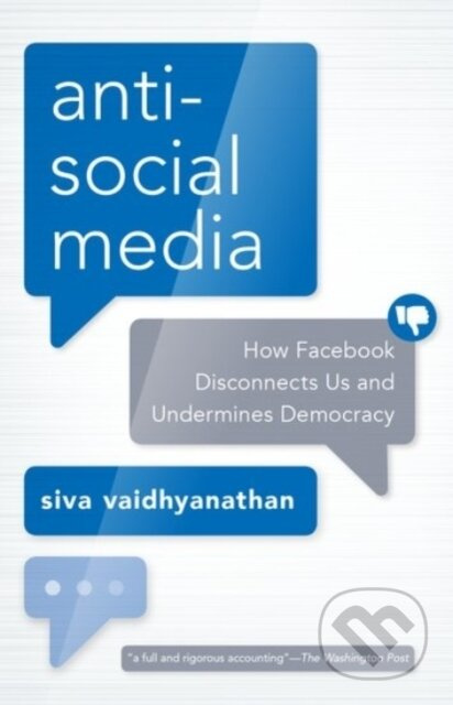 Antisocial Media (How Facebook Disconnects Us and Undermines Democracy)