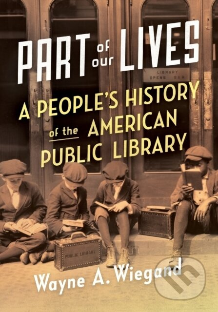Part of Our Lives (A People's History of the American Public Library) - kniha z kategorie Odborné a naučné