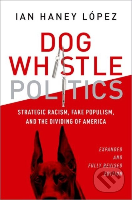 Dog Whistle Politics (Strategic Racism, Fake Populism, and the Dividing of America, Expanded and Fully Revised Edition) - kniha z kategorie Humanitní…