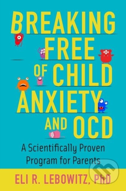 Breaking Free of Child Anxiety and OCD (A Scientifically Proven Program for Parents) - kniha z kategorie Zdraví a životní styl