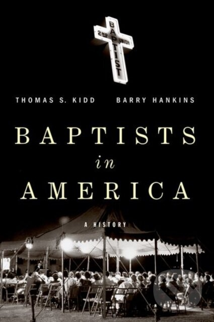 Baptists in America (A History) - Barry G Hankins, Thomas S Kidd - kniha z kategorie Filozofia