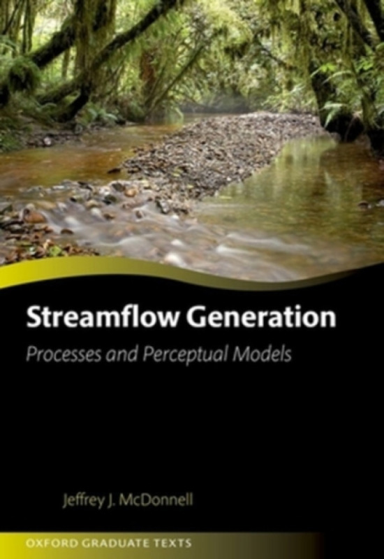 Oxford University Press Streamflow Generation - McDonnell, Jeffrey J. (Distinguished Professor of Hydrology, Distinguished Professor of Hydrology, University of Saskatchewan)