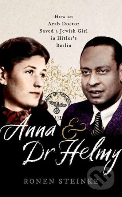 Anna and Dr Helmy (How an Arab Doctor Saved a Jewish Girl in Hitler's Berlin) - kniha z kategorie Historie