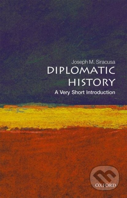 Diplomatic History (A Very Short Introduction) - Joseph M. Siracusa - kniha z kategorie Humanitní a společenské vědy