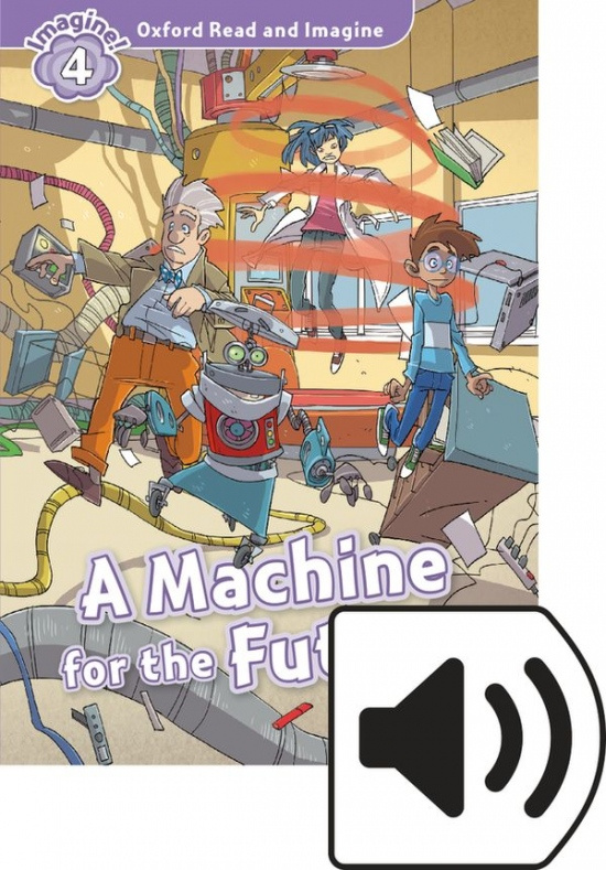 Oxford Read and Imagine 4 A Machine for the Future with MP3 Pack Oxford University Press