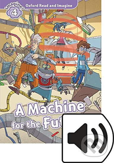 Oxford Read and Imagine 4 A Machine for the Future with MP3 Pack Oxford University Press