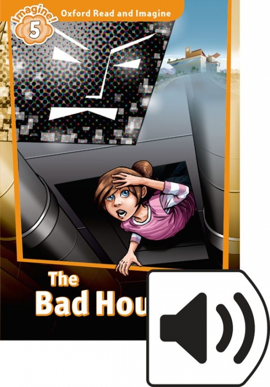Oxford Read and Imagine 5 The Bad House with Audio Mp3 Pack Oxford University Press