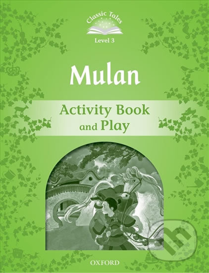 Classic Tales Second Edition Level 3 Mulan Activity Books and Play Oxford University Press