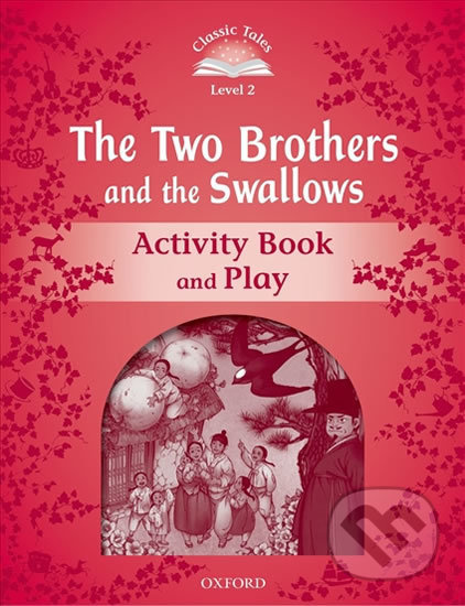 Classic Tales Second Edition Level 2 The Two Brothers and the Swallows Activity Book and Play Oxford University Press