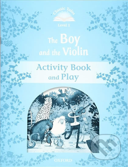 Classic Tales Second Edition Level 1 The Boy and the Violin Activity Book and Play Oxford University Press