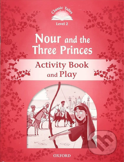 Classic Tales Second Edition Level 2 Nour and the Three Princes Activity Book and Play Oxford University Press