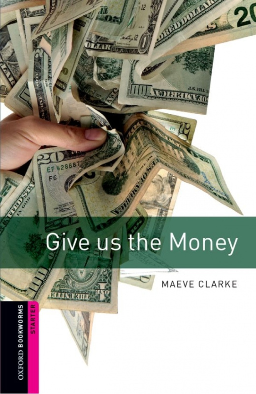 New Oxford Bookworms Library Starter Give us the Money Oxford University Press