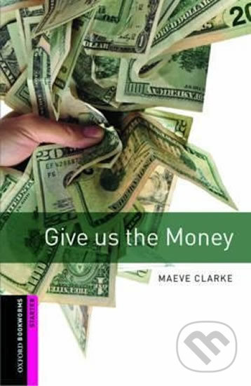 New Oxford Bookworms Library Starter Give us the Money Oxford University Press