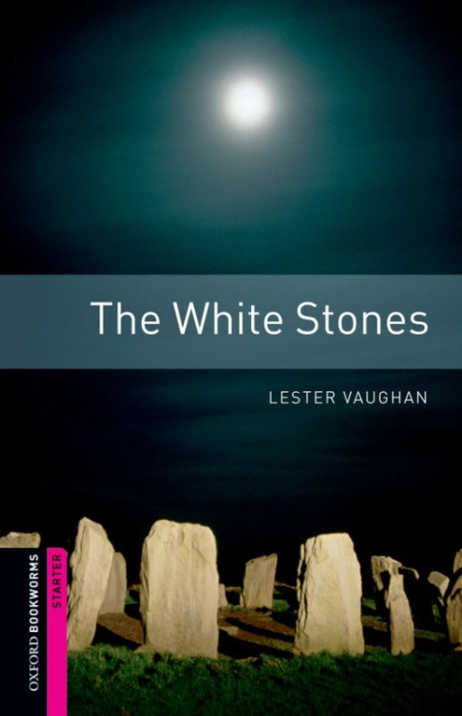 New Oxford Bookworms Library Starter The White Stones Oxford University Press