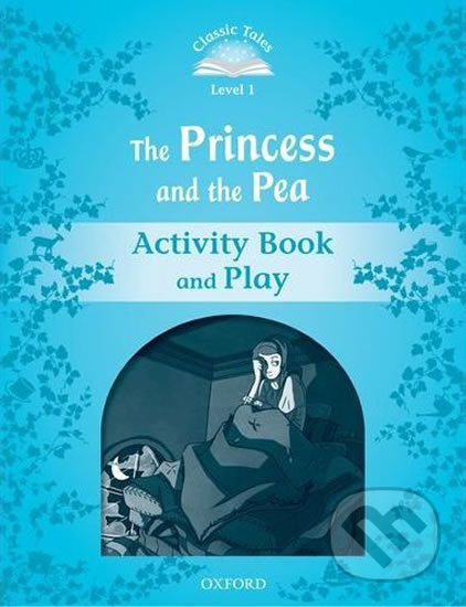 CLASSIC TALES Second Edition Beginner 1 The Princess and the Pea Activity Book and Play Oxford University Press