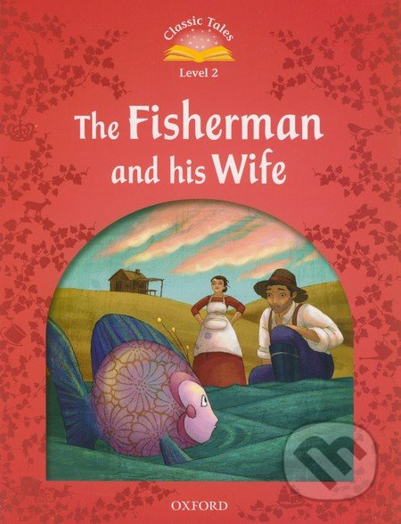 Classic Tales Second Edition Level 2 The Fisherman and his Wife Oxford University Press