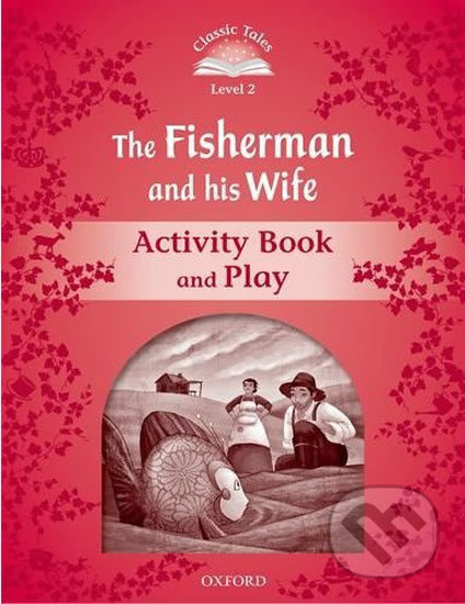 Classic Tales Second Edition Level 2 The Fisherman and his Wife Activity Book Oxford University Press