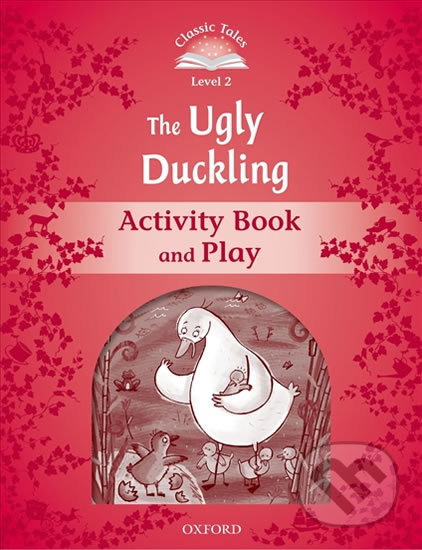 CLASSIC TALES Second Edition Level 2 The Ugly Duckling Activity Book and Play Oxford University Press