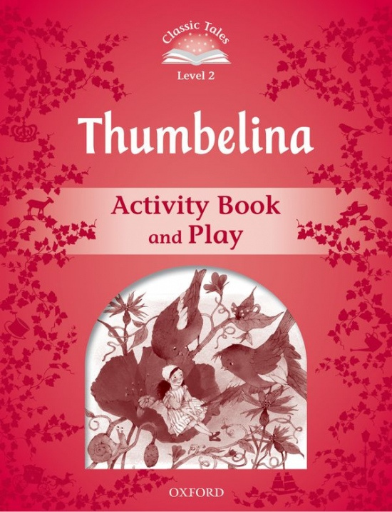 CLASSIC TALES Second Edition Level 2 Thumbelina Activity Book and Play Oxford University Press