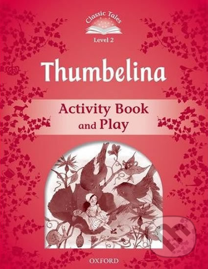 CLASSIC TALES Second Edition Level 2 Thumbelina Activity Book and Play Oxford University Press