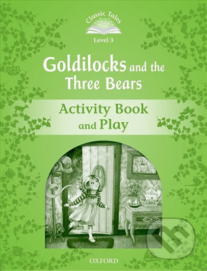 Classic Tales Second Edition Level 3 Goldilocks and the Three Bears Activity Book Oxford University Press