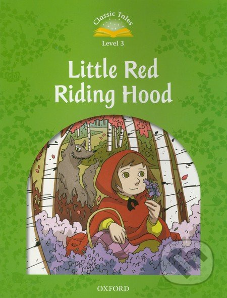 Classic Tales Second Edition Level 3 Little Red Riding Hood Oxford University Press