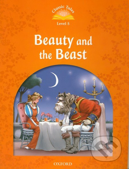 CLASSIC TALES Second Edition Level 5 Beauty and the Beast Oxford University Press