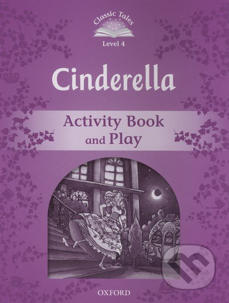 CLASSIC TALES Second Edition Level 4 Cinderella Activity Book and Play Oxford University Press