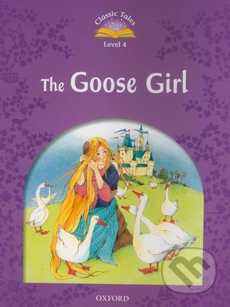 Classic Tales Second Edition Level 4 Goose Girl Oxford University Press