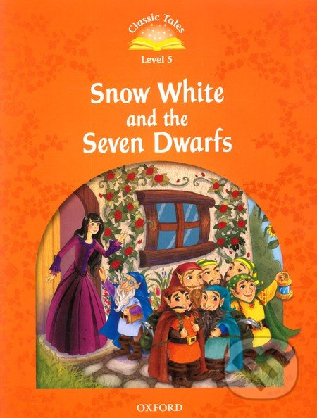 Classic Tales Second Edition Level 5 Snow White and the Seven Dwarfs Oxford University Press