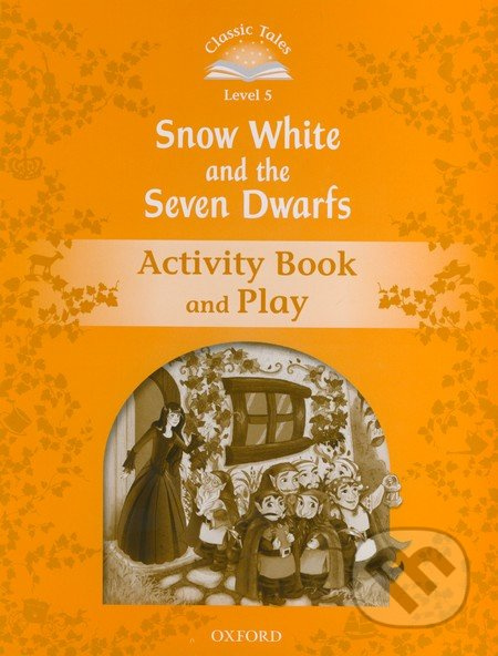 CLASSIC TALES Second Edition Level 5 Snow White and the Seven Dwarfs Activity Book and Play Oxford University Press