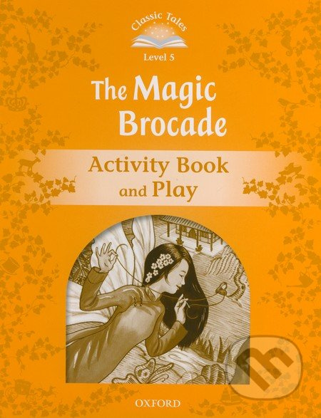 CLASSIC TALES Second Edition Level 5 The Magic Brocade Activity Book and Play Oxford University Press