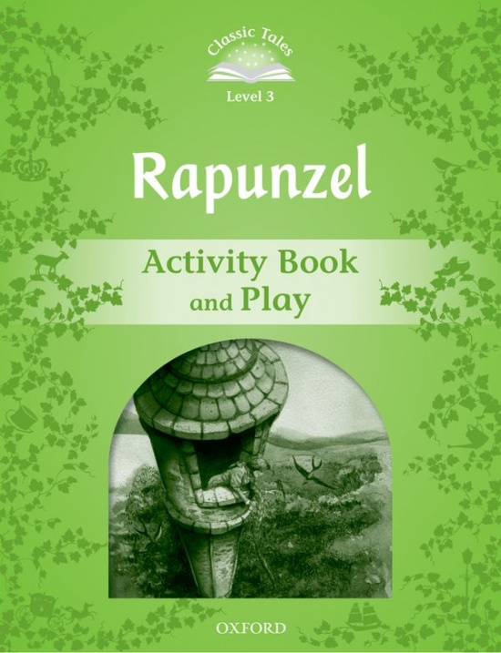 Classic Tales Second Edition Level 3 Rapunzel Activity Book and Play Oxford University Press