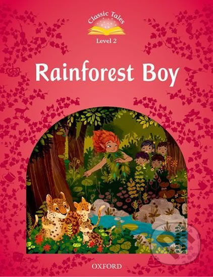 CLASSIC TALES Second Edition Level 2 The Rainforest Boy Oxford University Press