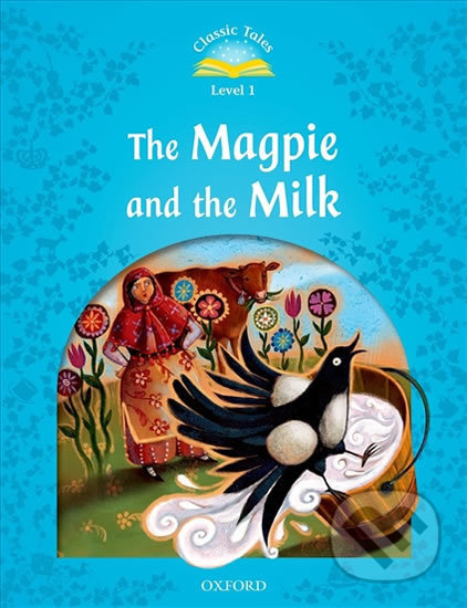 Classic Tales Second Edition 1: The Magpie and the Milk Oxford University Press