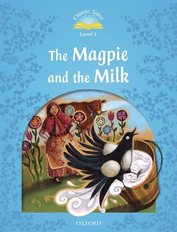 Classic Tales Second Edition 1: The Magpie and the Farmers Milk with Book and Audio MultiROM Oxford University Press