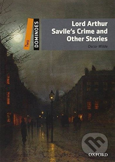 Dominoes 2 (New Edition) Lord Arthur Savile´s Crime and Other Stories Oxford University Press