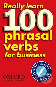 Really Learn 100 Phrasal Verbs for Business Oxford University Press