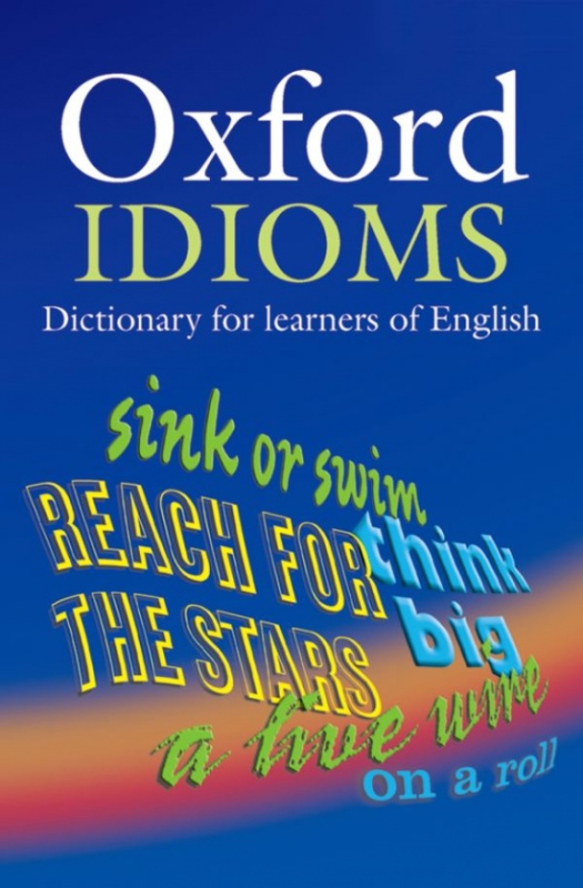 OXFORD IDIOMS DICTIONARY FOR LEARNERS 2ND ED Oxford University Press