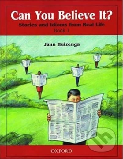 Can You Believe It? - Stories and Idioms from Real Life 1: Student´s Book Oxford University Press