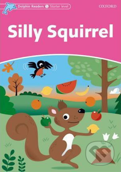 Dolphin Readers Starter Silly Squirrel Oxford University Press