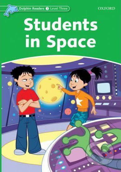 Dolphin Readers Level 3 Students In Space Oxford University Press