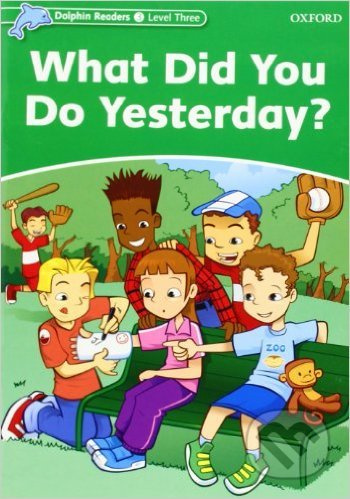 Dolphin Readers Level 3 What Did You Do Yesterday? Oxford University Press