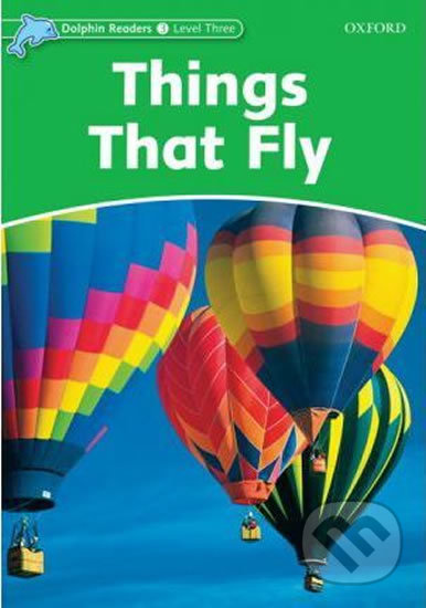 Dolphin Readers Level 3 Things That Fly Oxford University Press